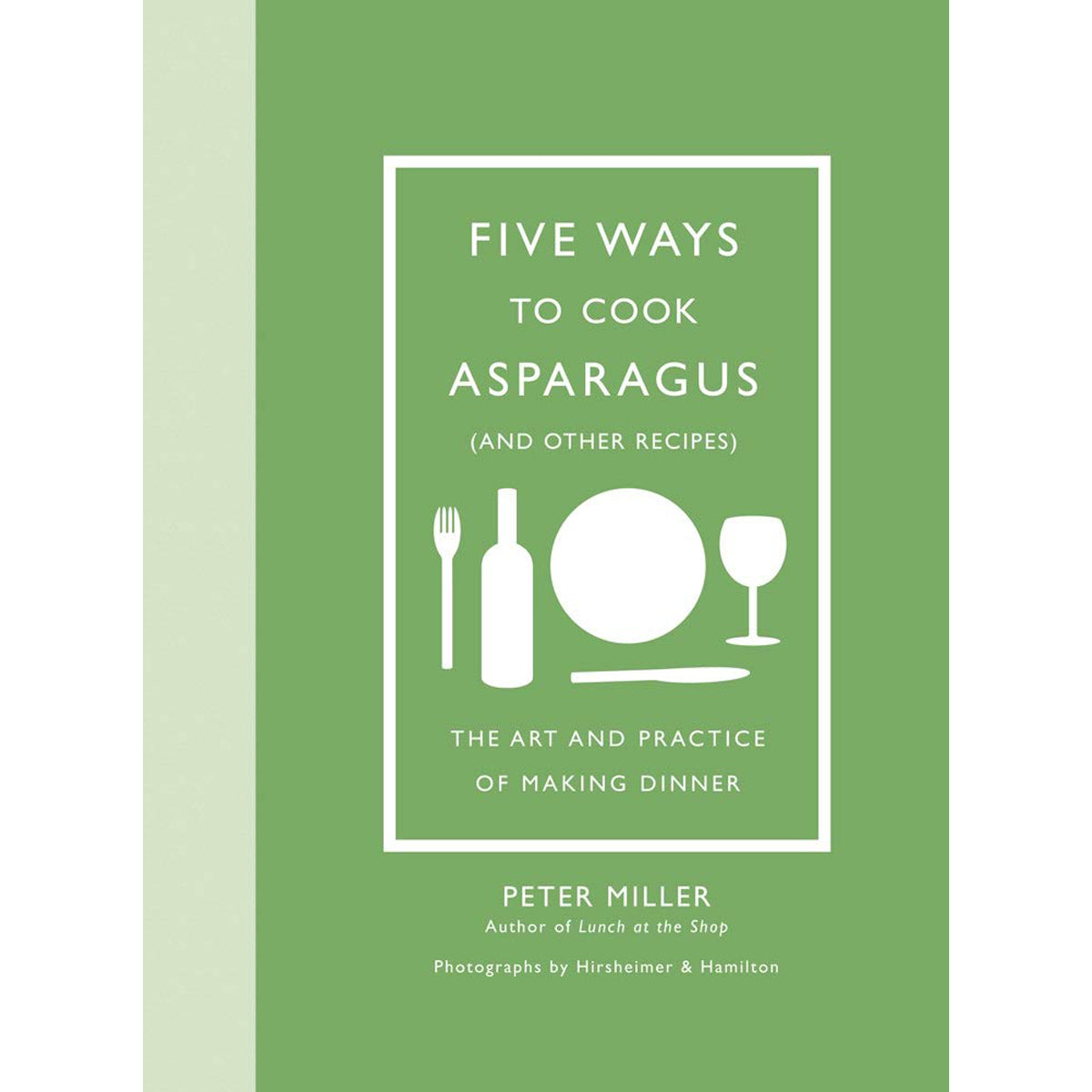 Five Ways to Cook Asparagus: The Art and Practice of Dinner
