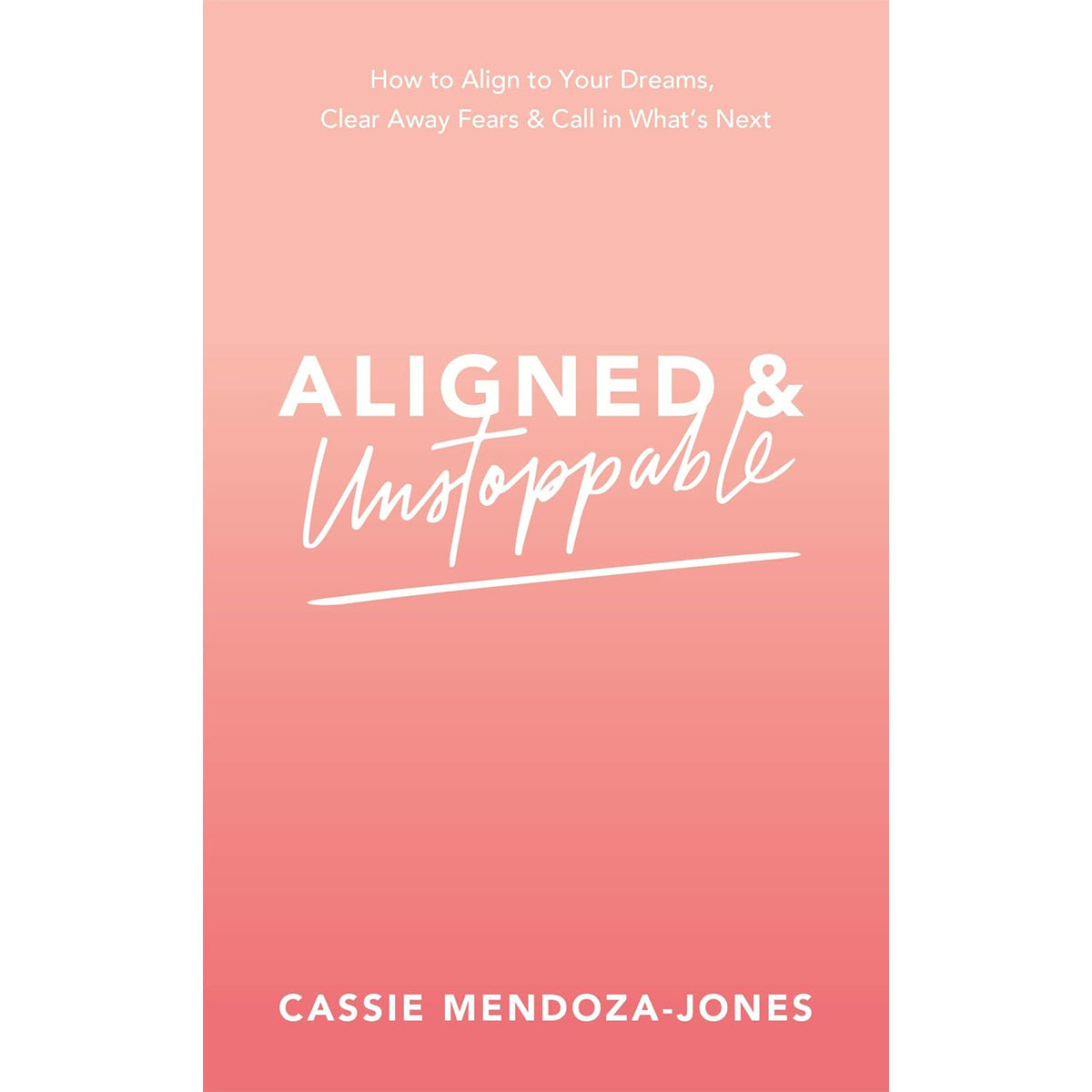Aligned and Unstoppable: Align Dreams and Clear Fears