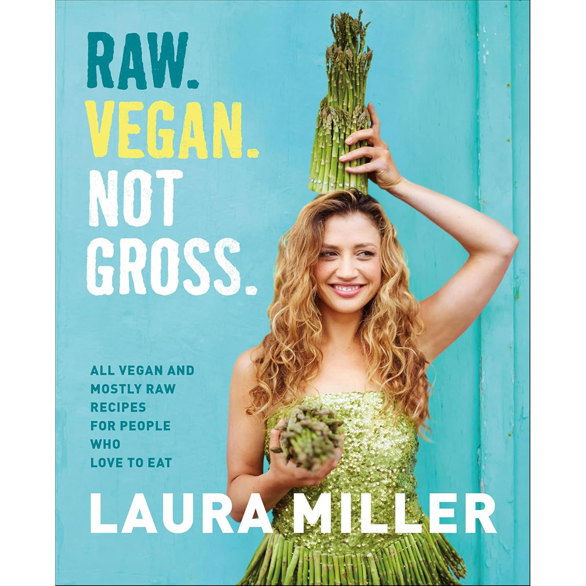 Raw Vegan Not Gross: Mostly Raw Recipes to Enjoy