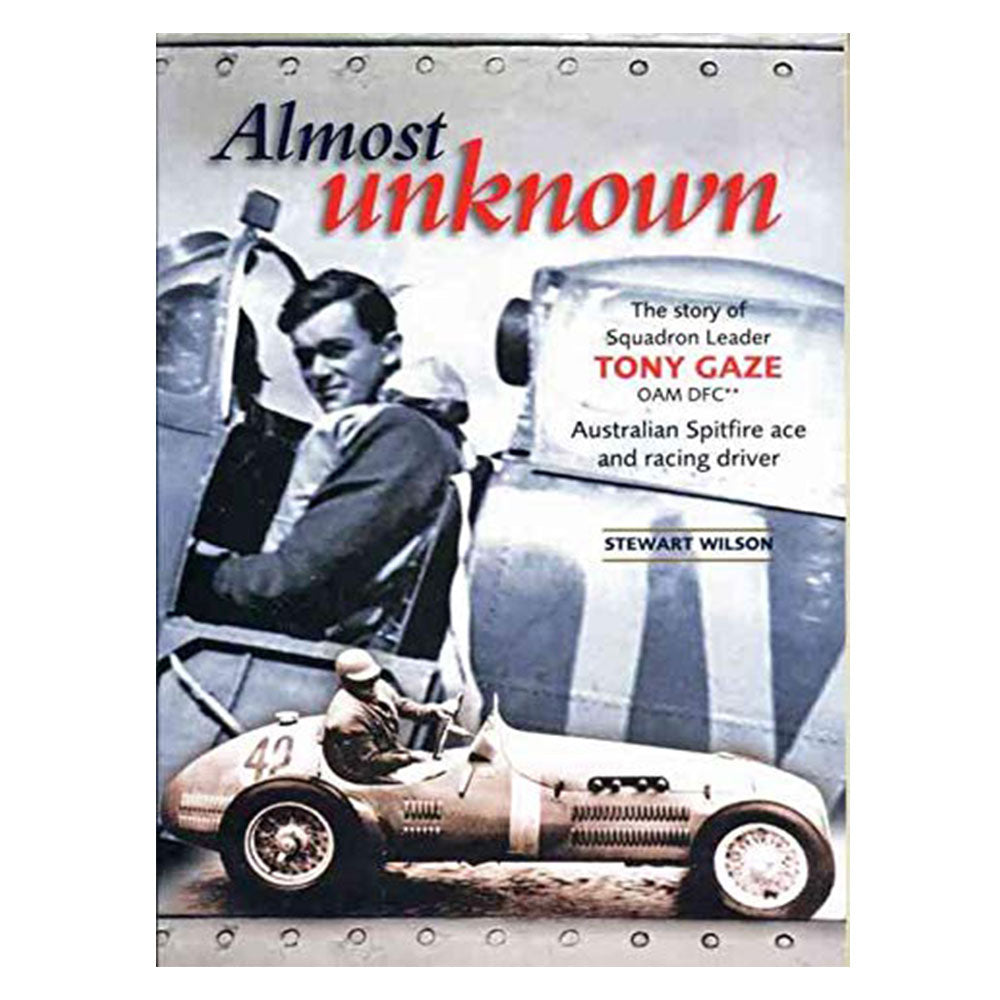 Almost Unknown: The Story of Squadron Leader Tony Gaze